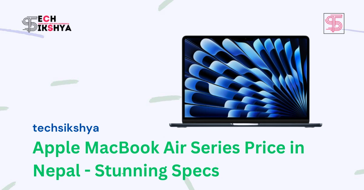 Apple MacBook Air Series Price in Nepal 2023: A Laptop with Stunning Specs